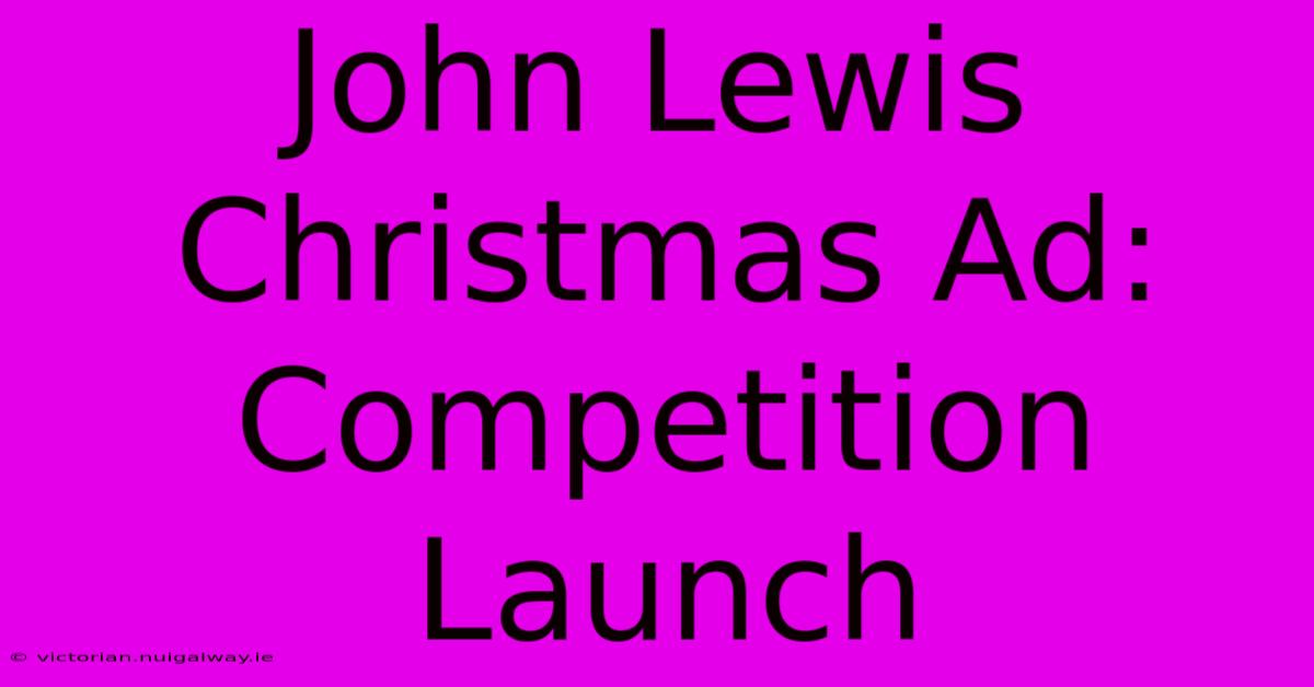 John Lewis Christmas Ad: Competition Launch