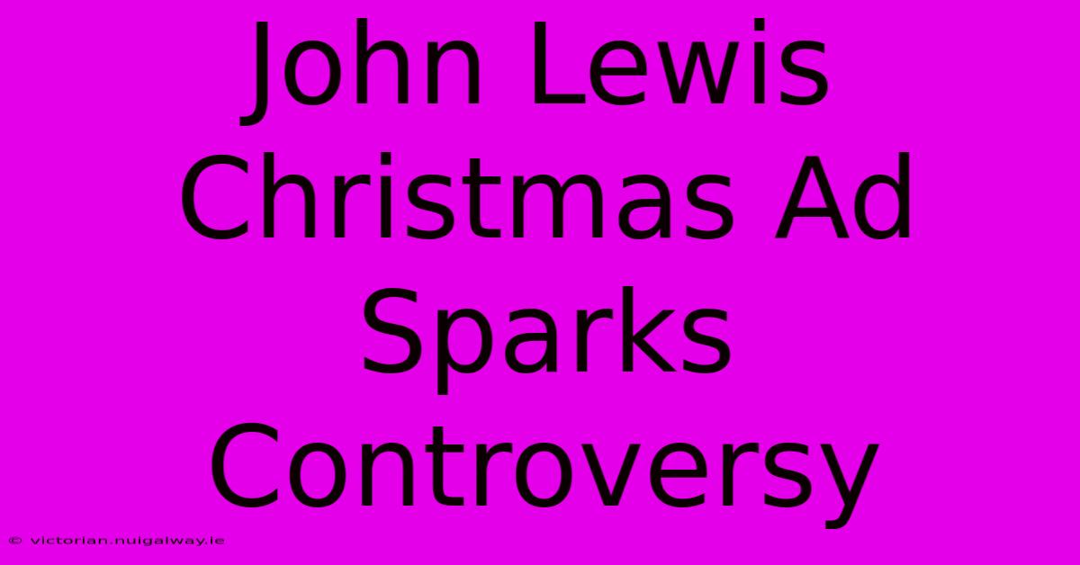 John Lewis Christmas Ad Sparks Controversy