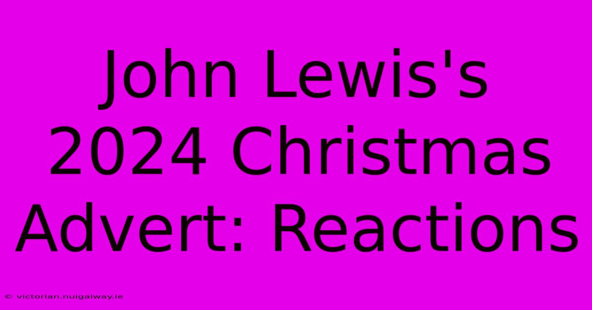 John Lewis's 2024 Christmas Advert: Reactions 