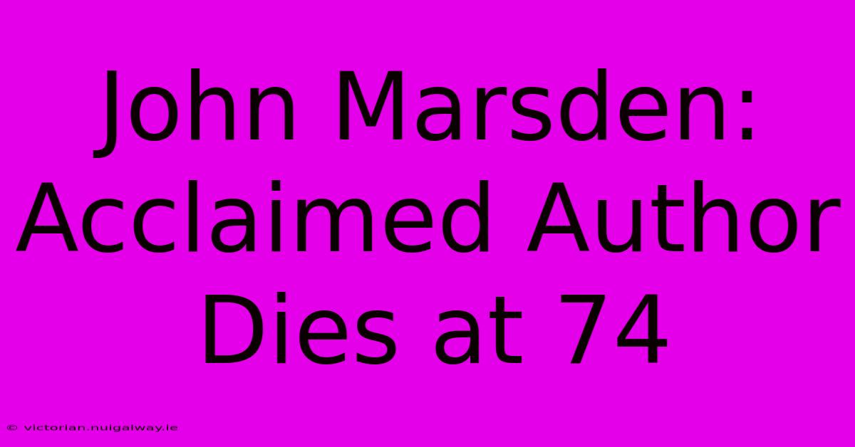 John Marsden: Acclaimed Author Dies At 74