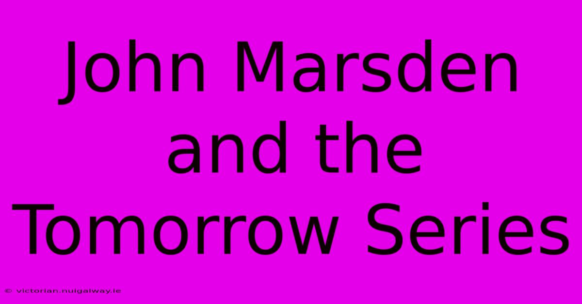 John Marsden And The Tomorrow Series