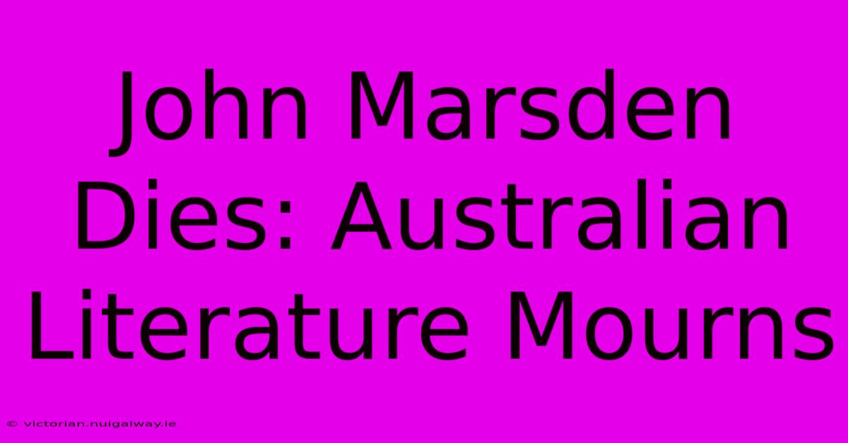 John Marsden Dies: Australian Literature Mourns