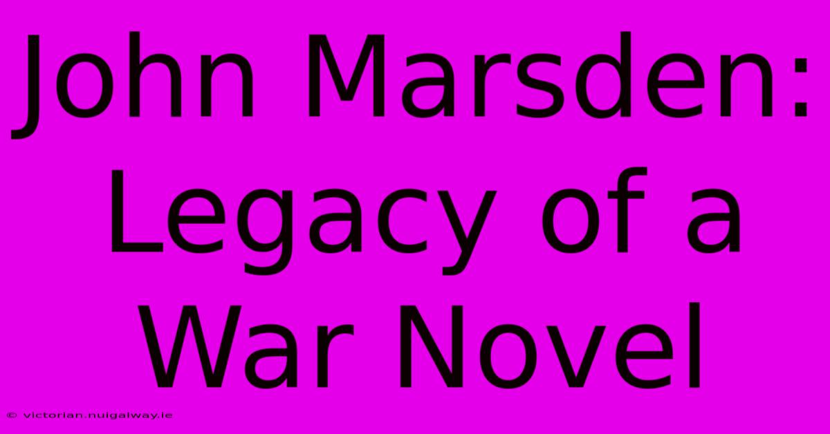 John Marsden: Legacy Of A War Novel