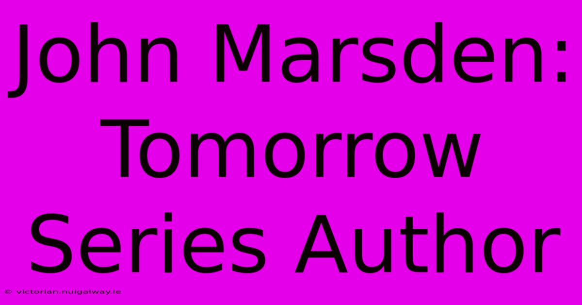 John Marsden: Tomorrow Series Author