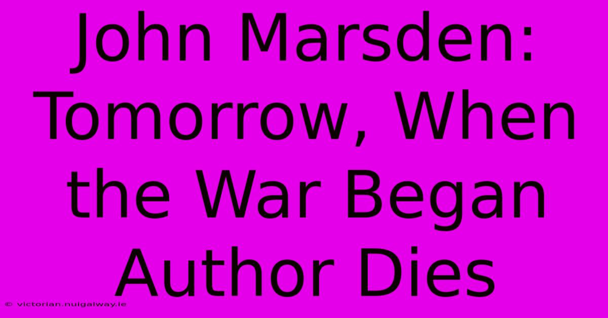 John Marsden: Tomorrow, When The War Began Author Dies