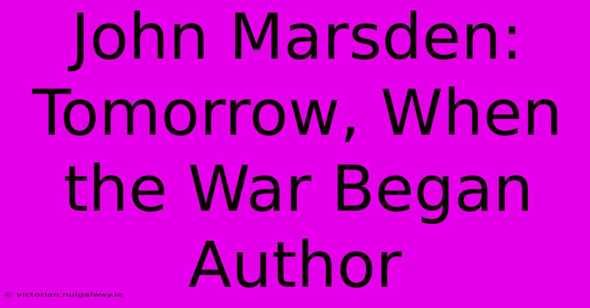 John Marsden: Tomorrow, When The War Began Author