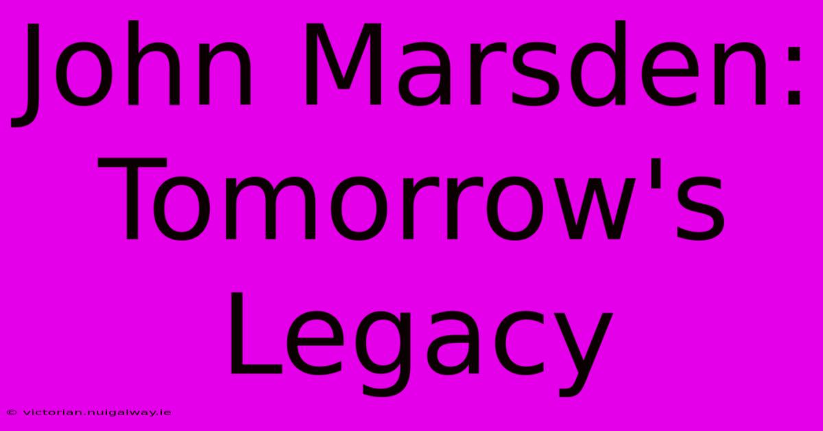 John Marsden: Tomorrow's Legacy