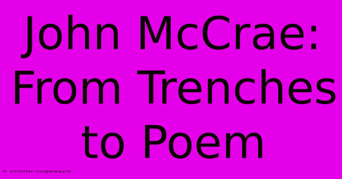 John McCrae: From Trenches To Poem 