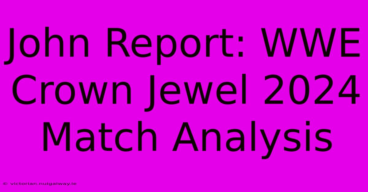 John Report: WWE Crown Jewel 2024 Match Analysis