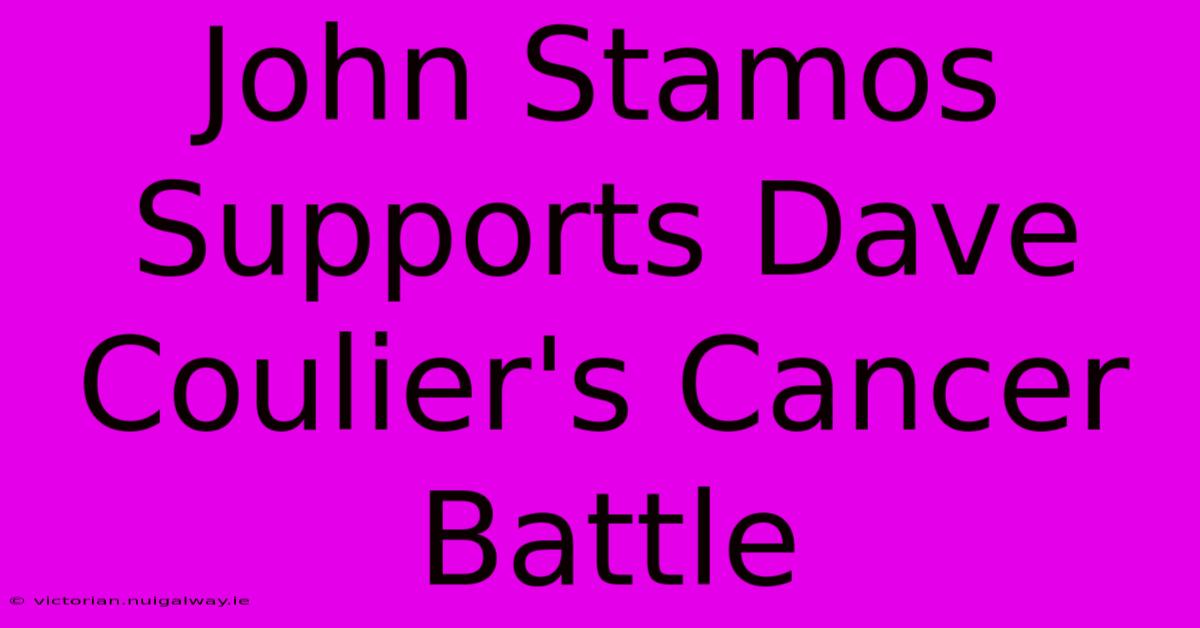 John Stamos Supports Dave Coulier's Cancer Battle