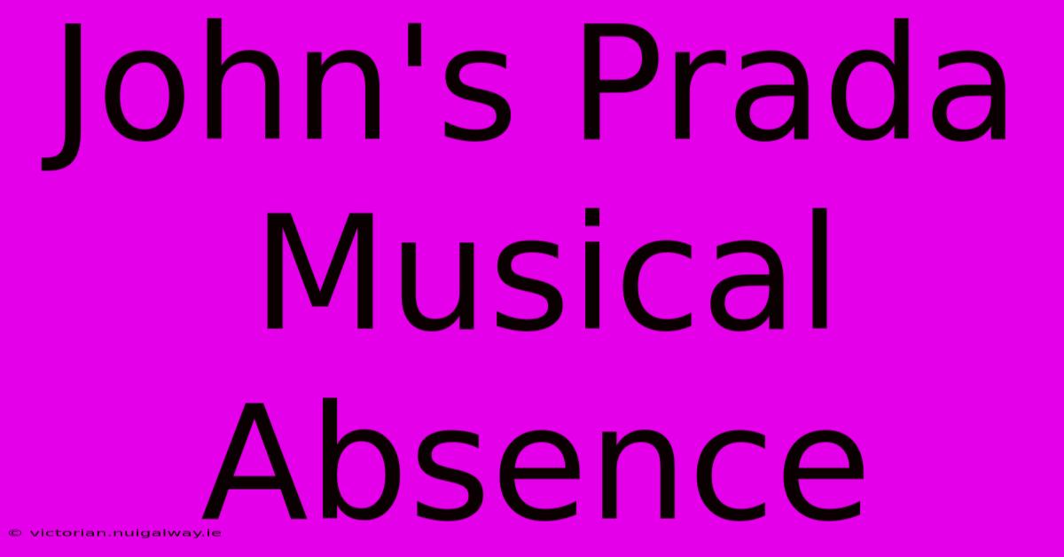 John's Prada Musical Absence