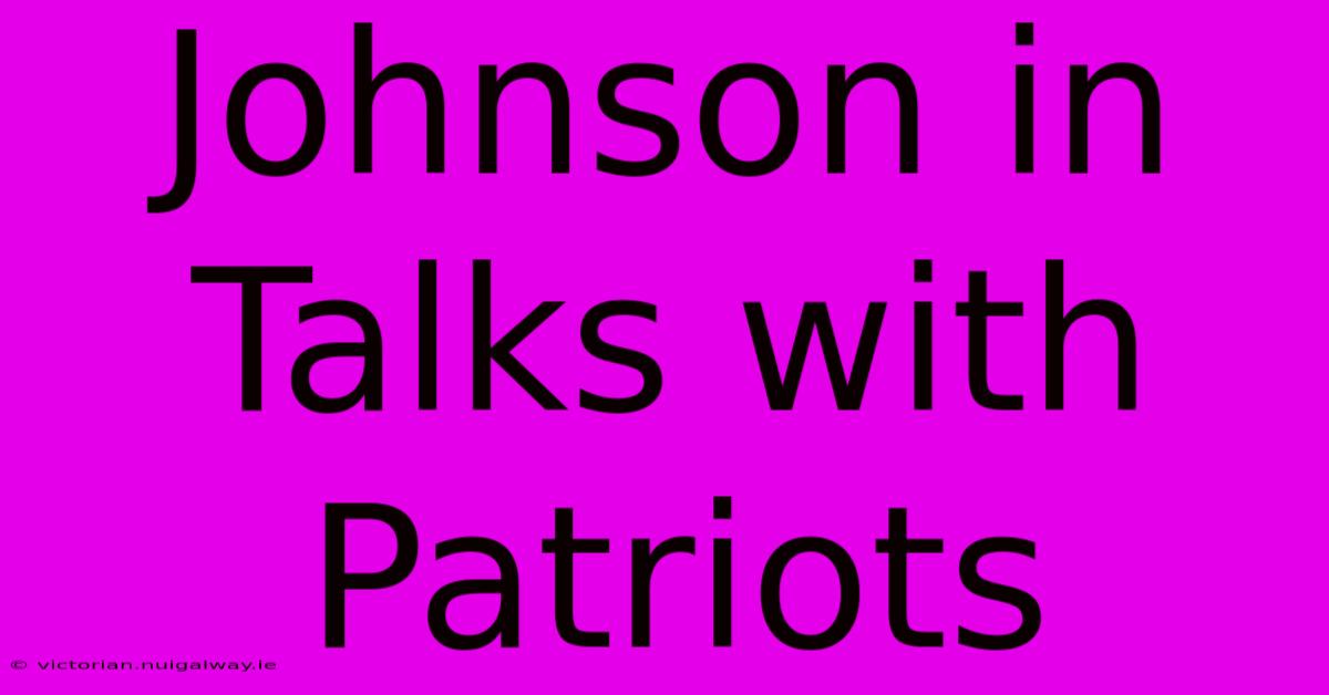 Johnson In Talks With Patriots