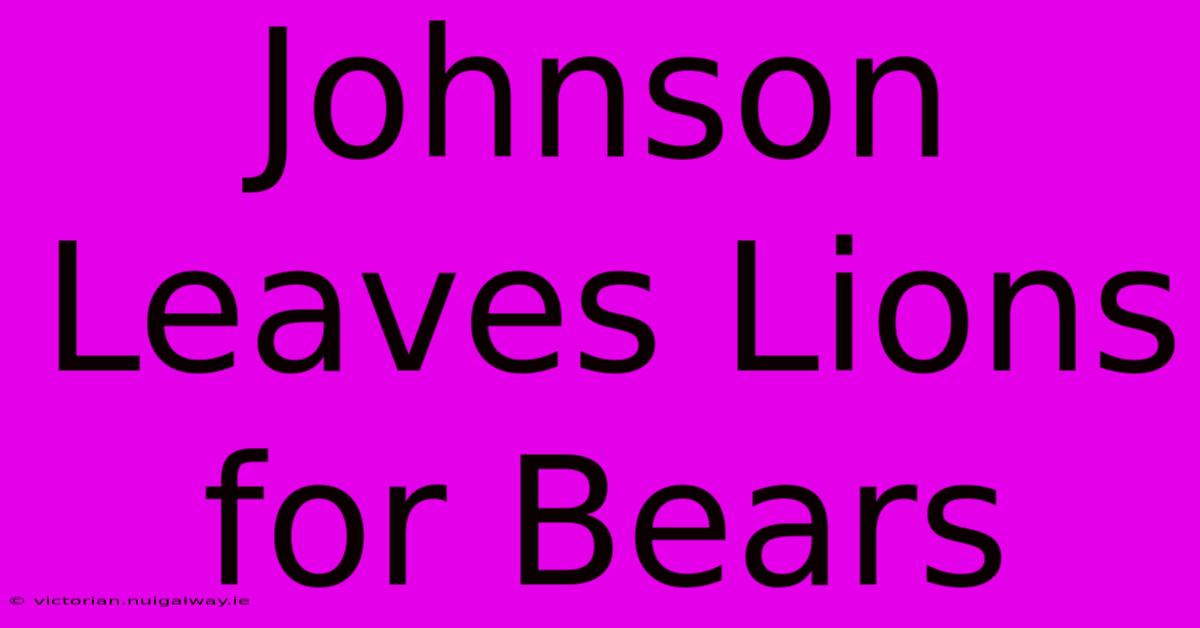 Johnson Leaves Lions For Bears