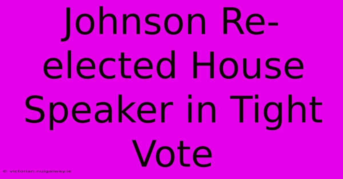 Johnson Re-elected House Speaker In Tight Vote