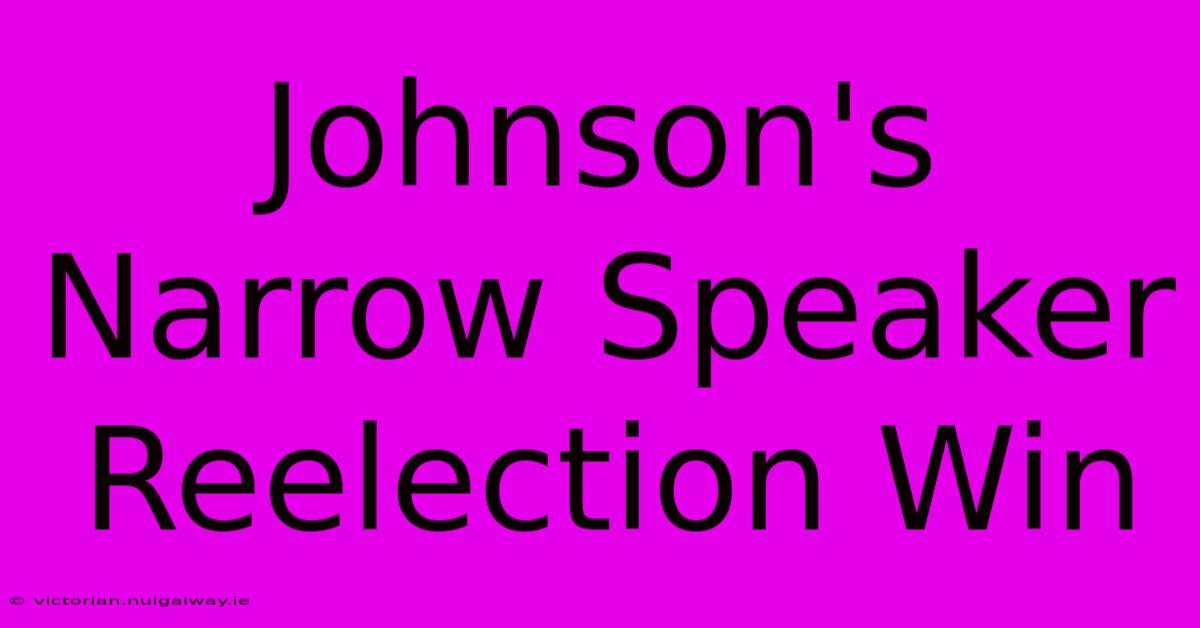 Johnson's Narrow Speaker Reelection Win