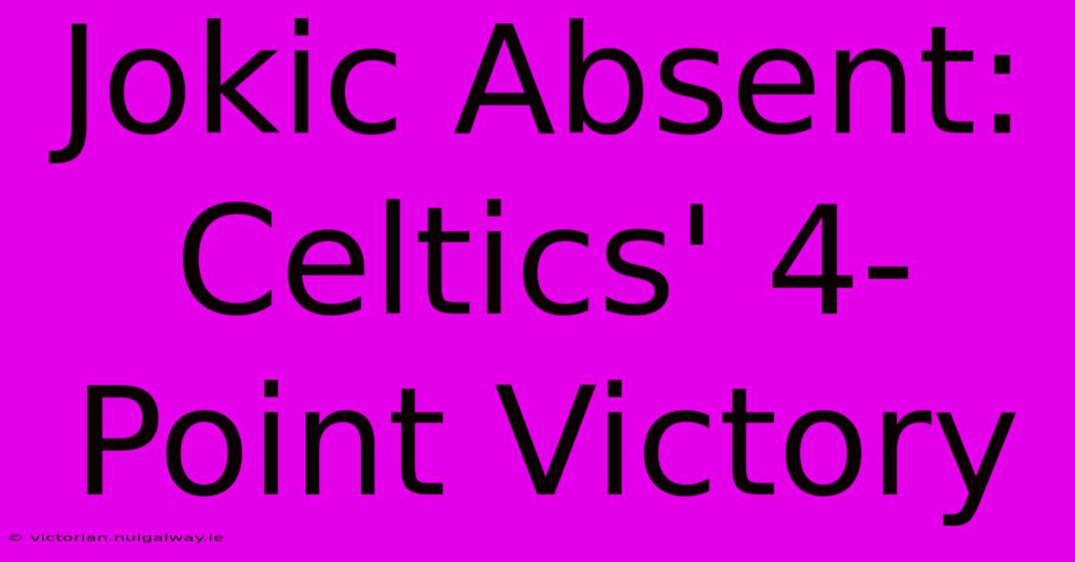 Jokic Absent: Celtics' 4-Point Victory