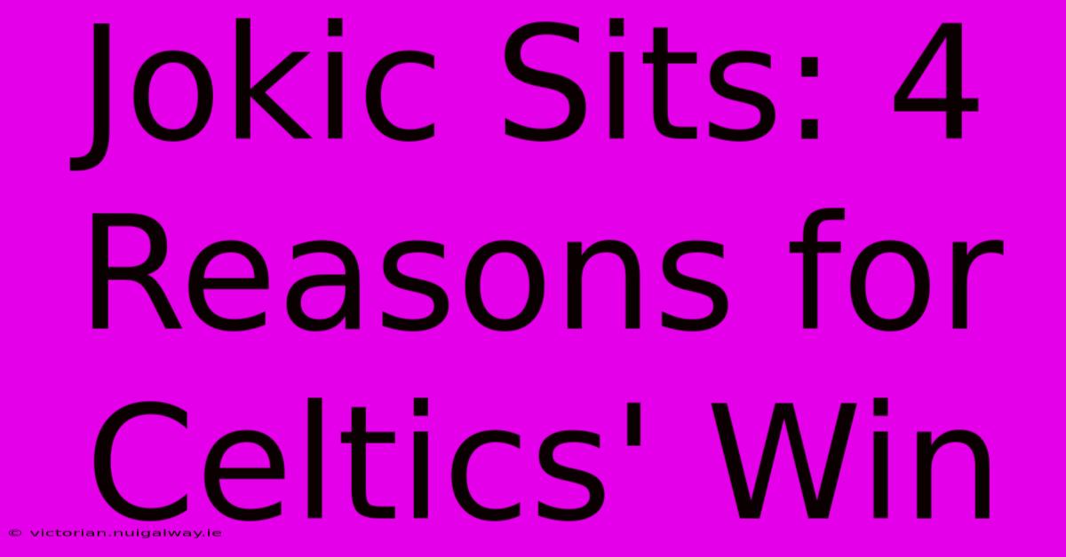 Jokic Sits: 4 Reasons For Celtics' Win