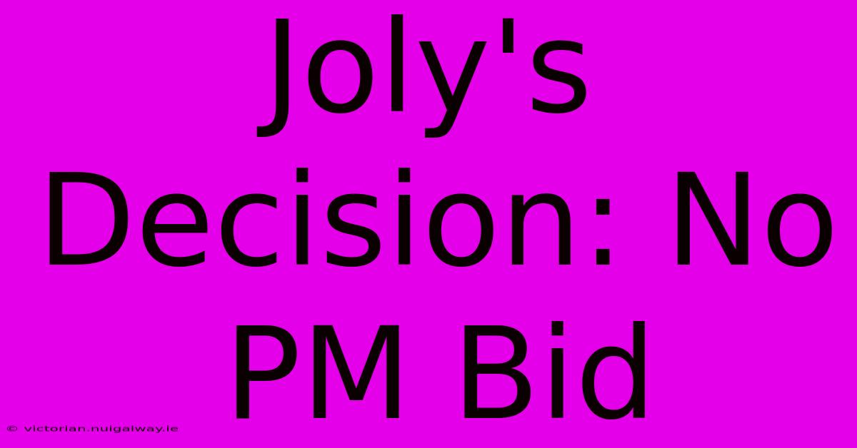 Joly's Decision: No PM Bid