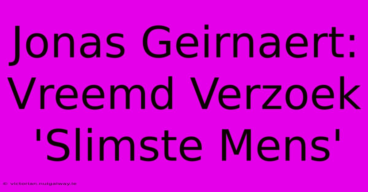 Jonas Geirnaert: Vreemd Verzoek 'Slimste Mens'