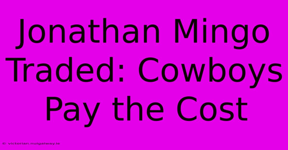 Jonathan Mingo Traded: Cowboys Pay The Cost