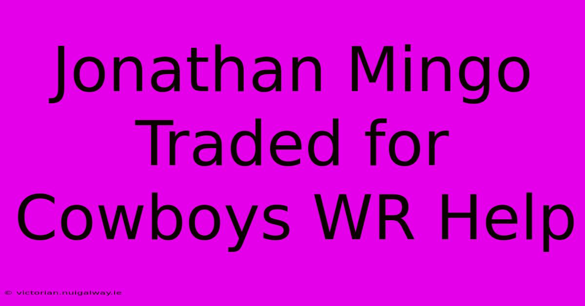 Jonathan Mingo Traded For Cowboys WR Help 