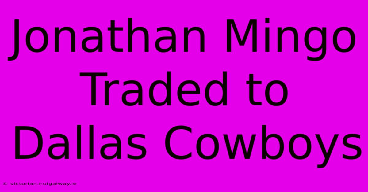 Jonathan Mingo Traded To Dallas Cowboys 