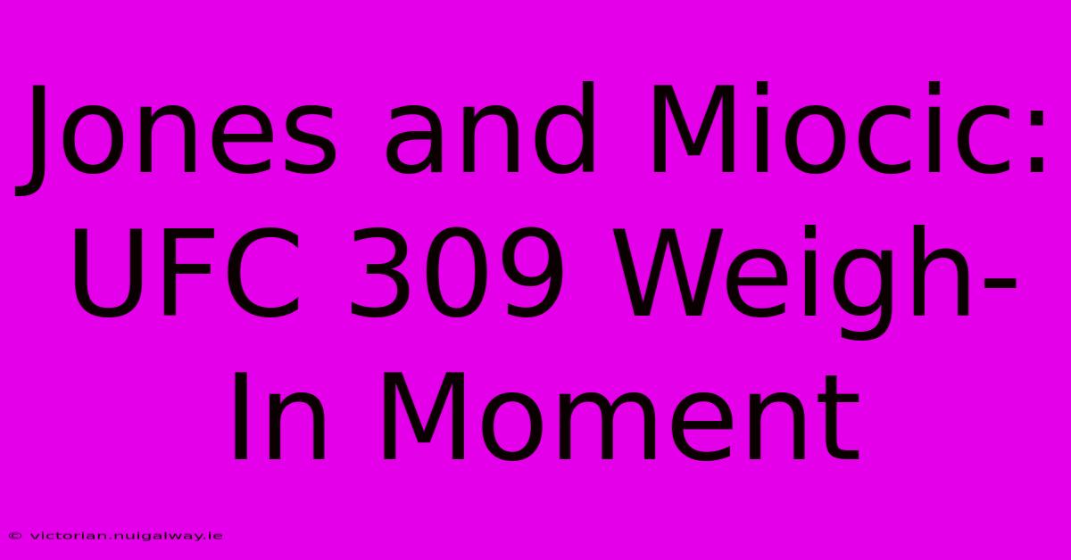 Jones And Miocic: UFC 309 Weigh-In Moment