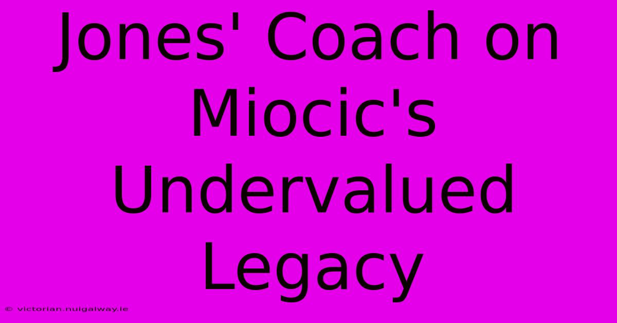 Jones' Coach On Miocic's Undervalued Legacy