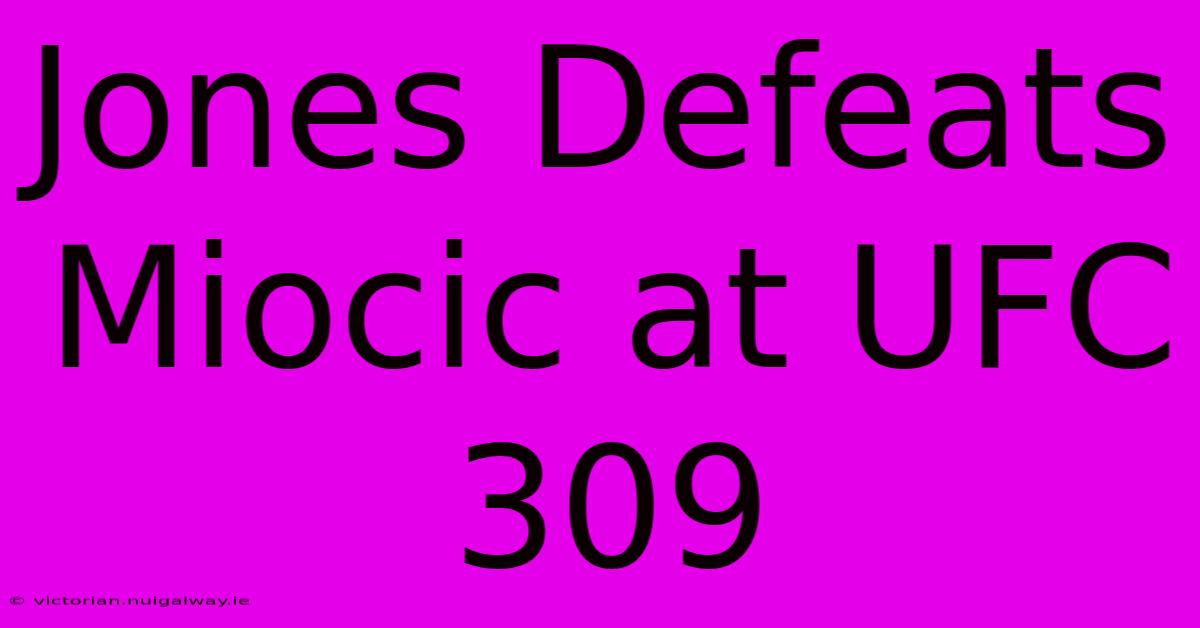 Jones Defeats Miocic At UFC 309