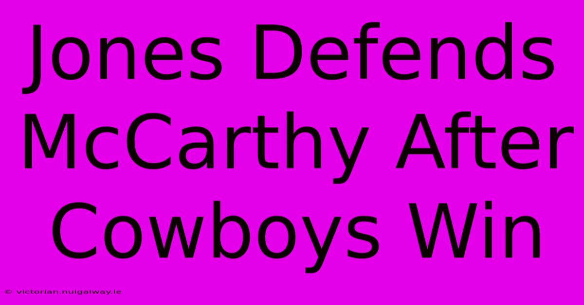 Jones Defends McCarthy After Cowboys Win