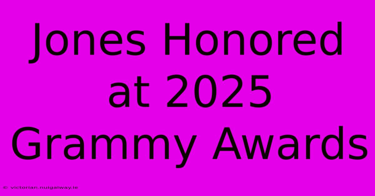 Jones Honored At 2025 Grammy Awards