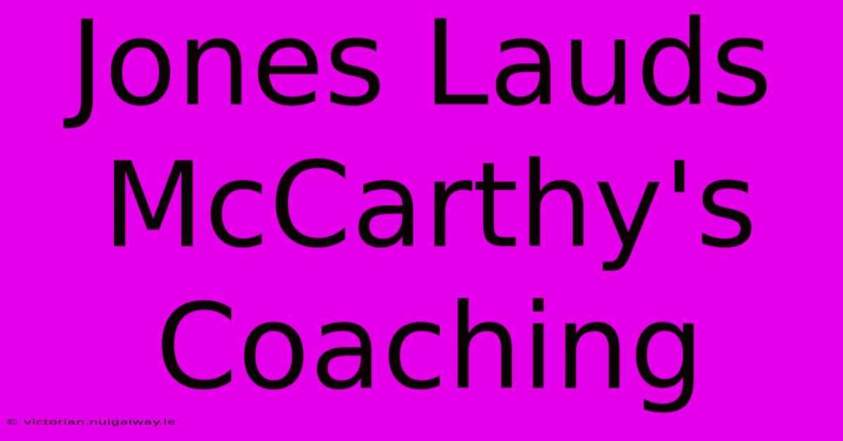 Jones Lauds McCarthy's Coaching