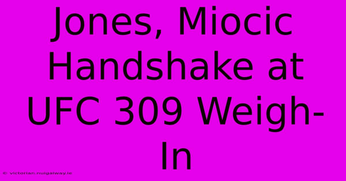 Jones, Miocic Handshake At UFC 309 Weigh-In