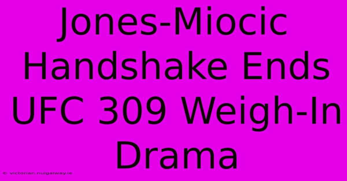 Jones-Miocic Handshake Ends UFC 309 Weigh-In Drama