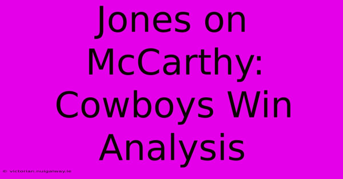 Jones On McCarthy: Cowboys Win Analysis