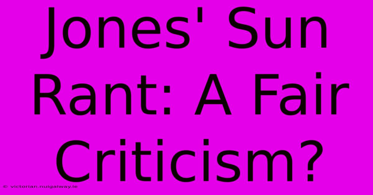 Jones' Sun Rant: A Fair Criticism?