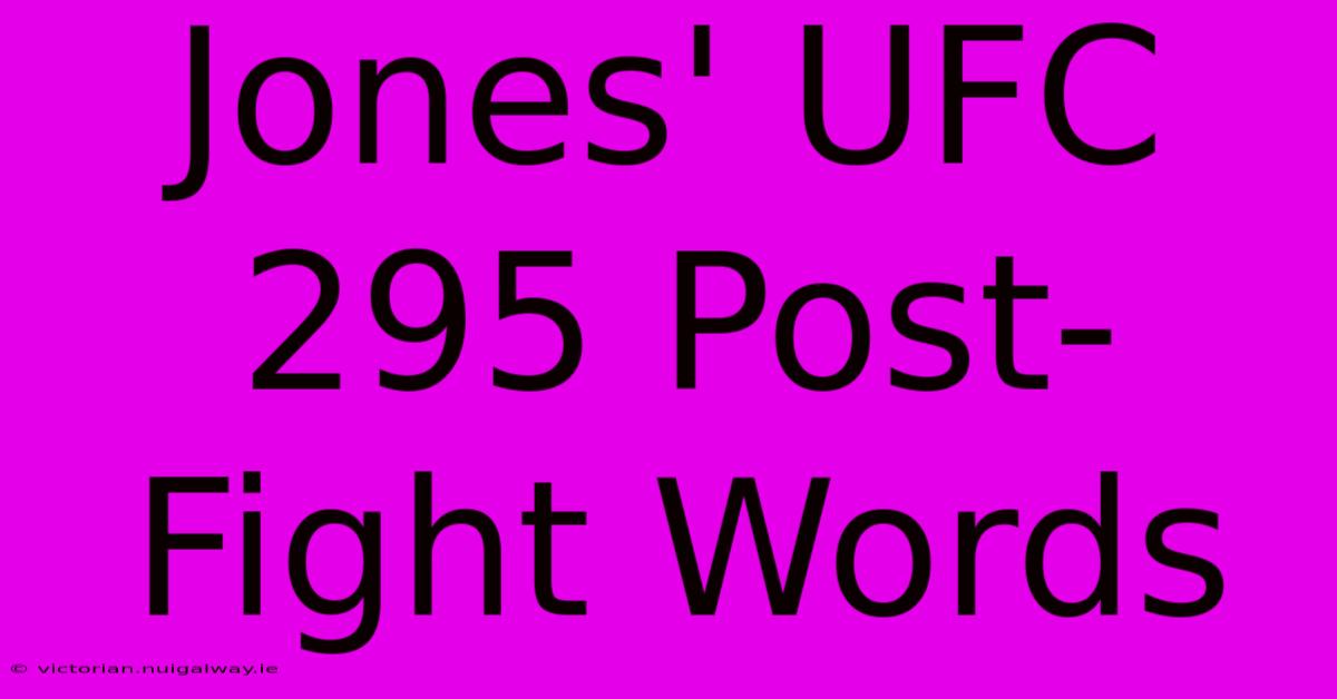 Jones' UFC 295 Post-Fight Words