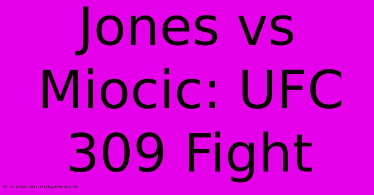 Jones Vs Miocic: UFC 309 Fight