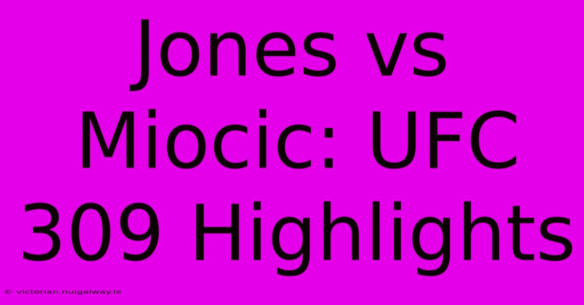 Jones Vs Miocic: UFC 309 Highlights