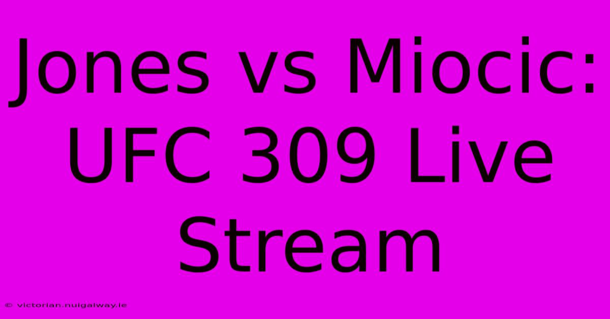 Jones Vs Miocic: UFC 309 Live Stream