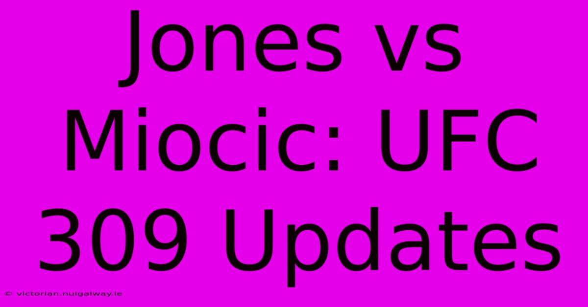 Jones Vs Miocic: UFC 309 Updates