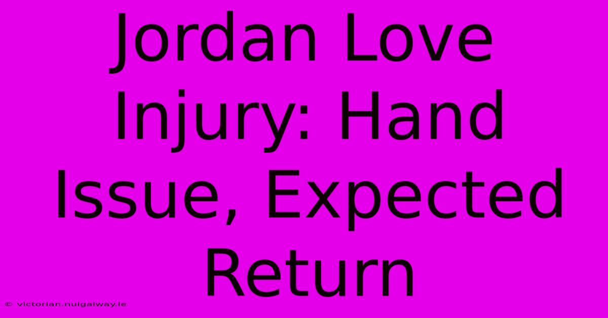 Jordan Love Injury: Hand Issue, Expected Return