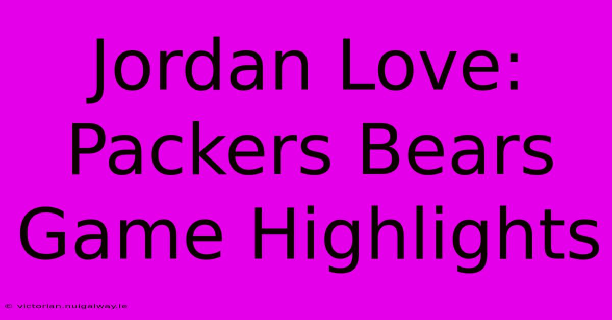 Jordan Love: Packers Bears Game Highlights