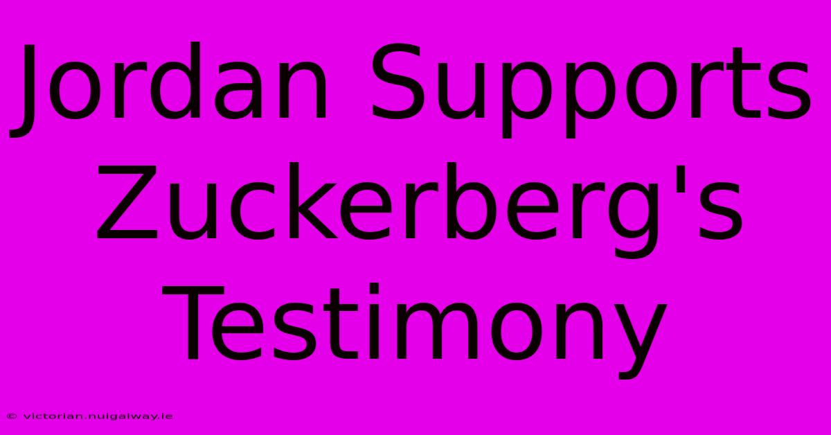 Jordan Supports Zuckerberg's Testimony