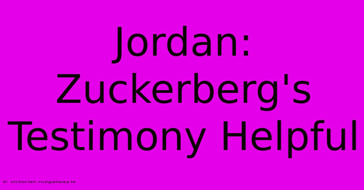 Jordan: Zuckerberg's Testimony Helpful