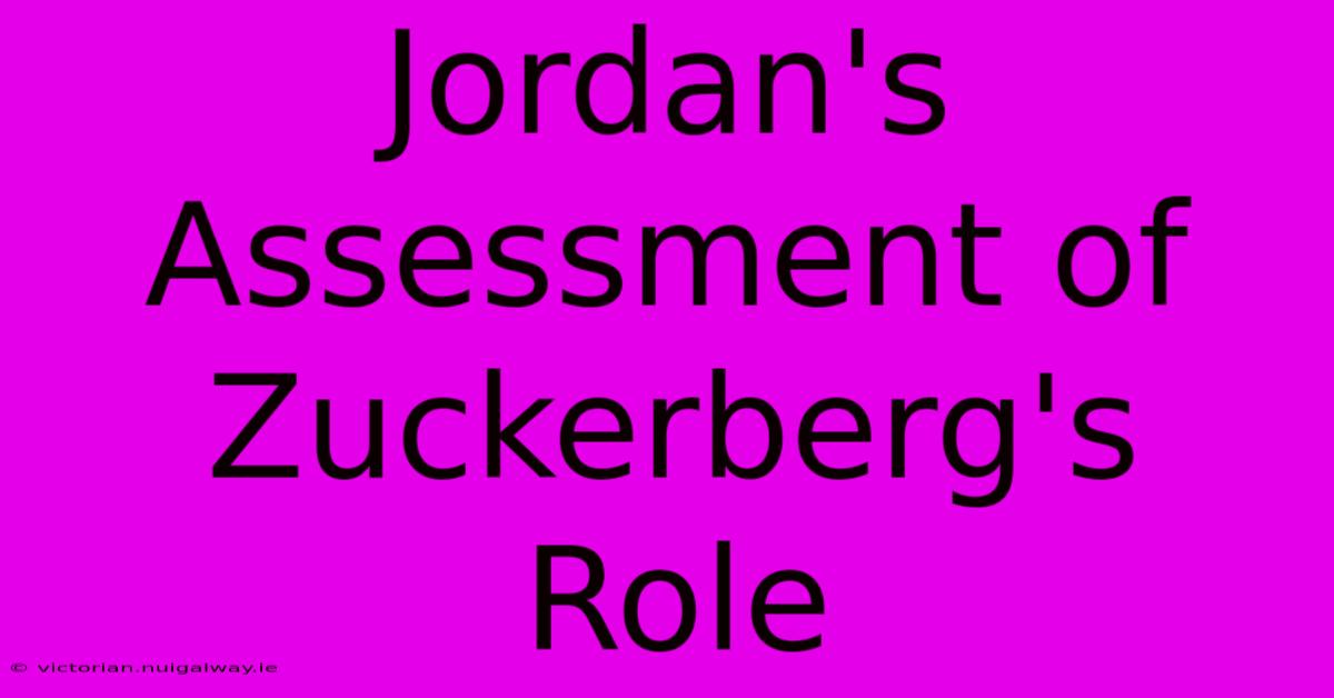 Jordan's Assessment Of Zuckerberg's Role