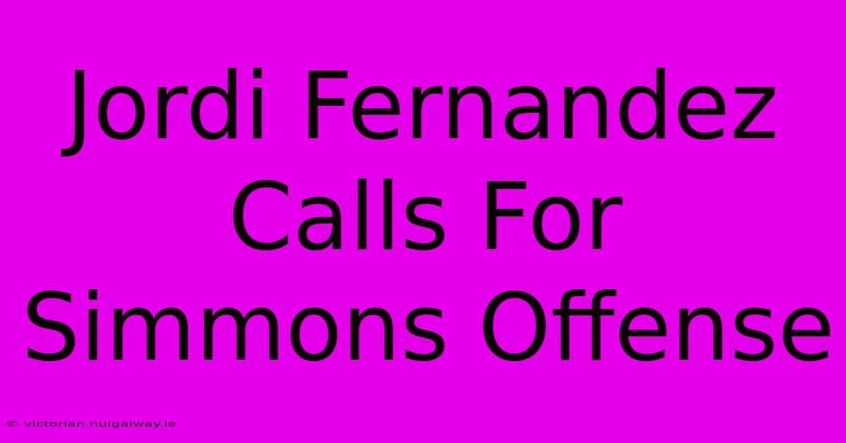 Jordi Fernandez Calls For Simmons Offense