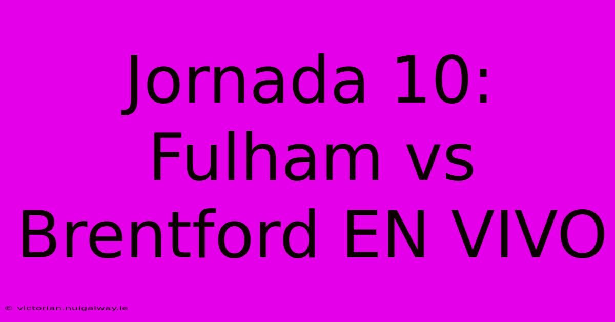 Jornada 10: Fulham Vs Brentford EN VIVO