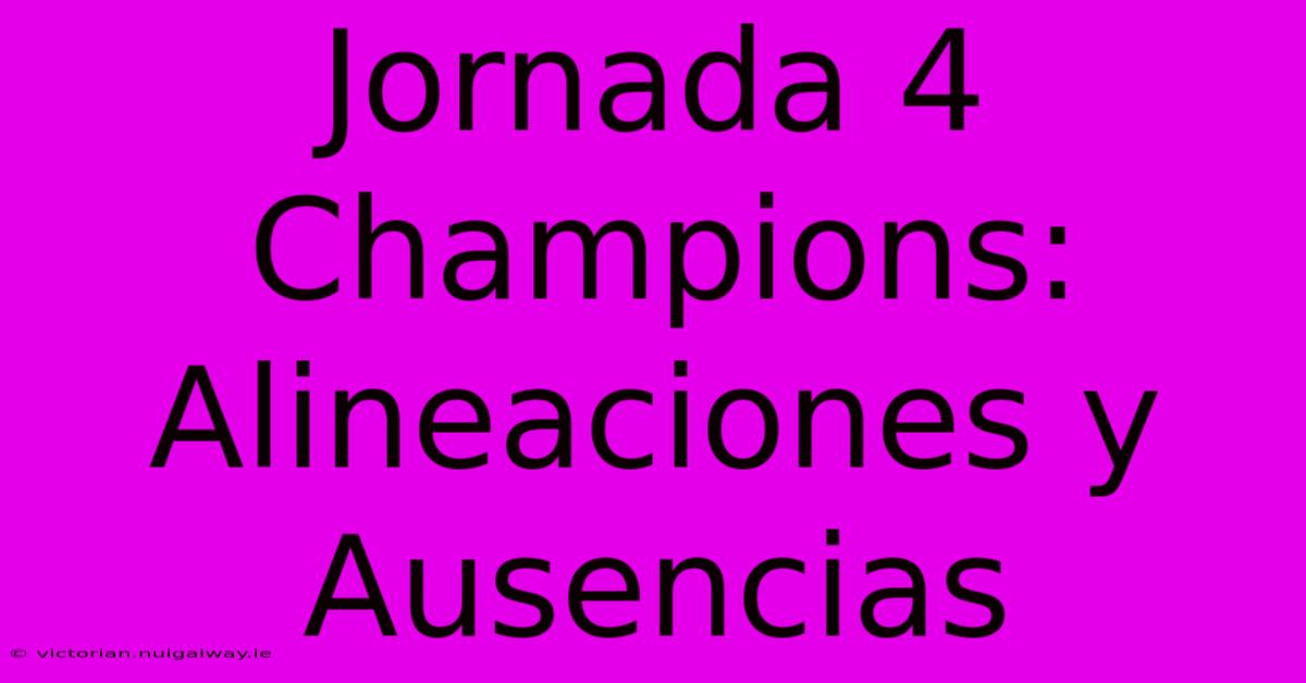 Jornada 4 Champions: Alineaciones Y Ausencias