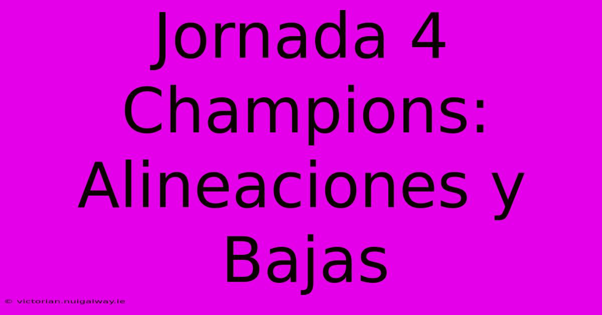 Jornada 4 Champions: Alineaciones Y Bajas